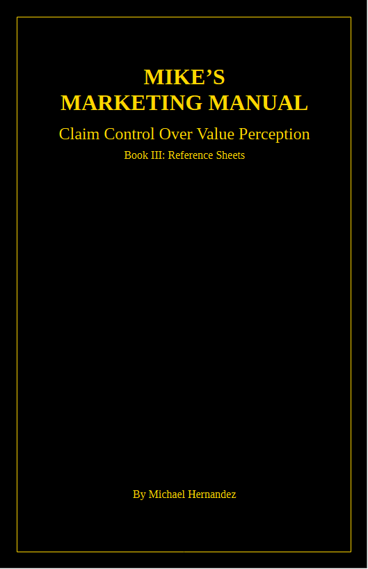 Mike's Marketing Manual Book III: Reference Sheets